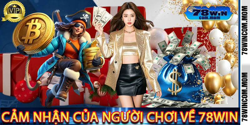 Cảm Nhận Của Người Chơi Về 78Win