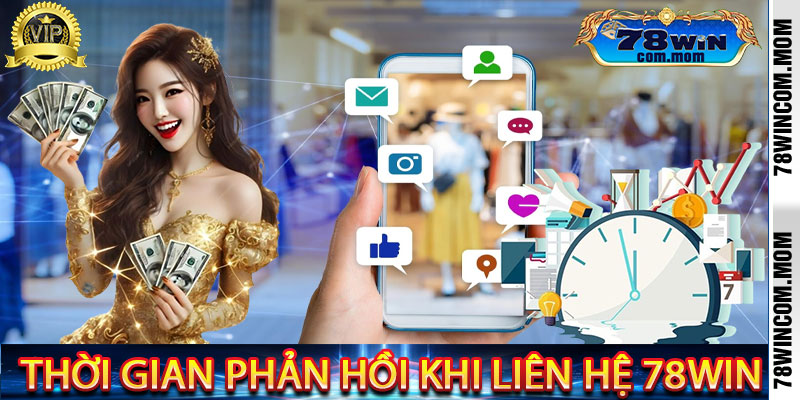 Thời Gian Phản Hồi Khi Liên Hệ 78Win