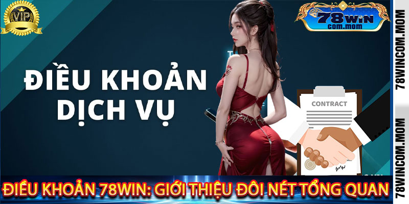 Điều Khoản 78Win: Giới Thiệu Đôi Nét Tổng Quan
