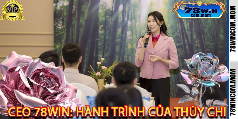 Tầm Nhìn Của Ceo 78Win - Thùy Chi