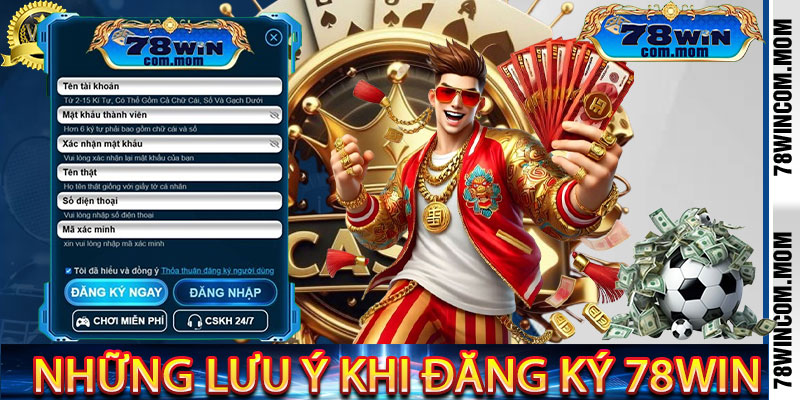 Những Lưu Ý Khi Đăng Ký 78Win