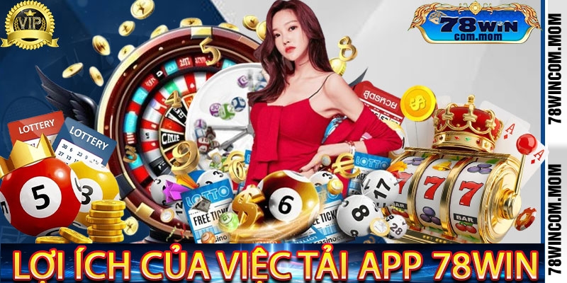 Lợi ích của việc Tải App 78Win