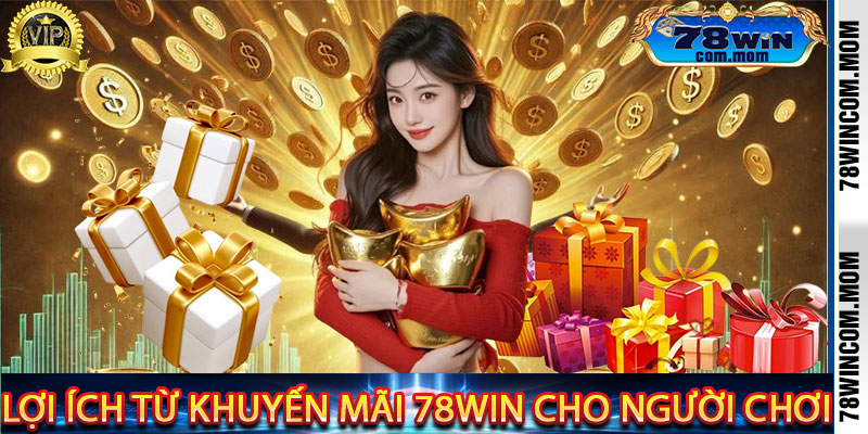 Lợi ích từ Khuyến Mãi 78Win cho người chơi