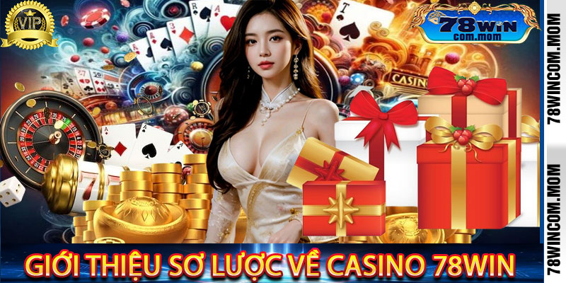 Giới thiệu sơ lược về Casino 78Win