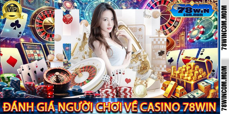 Đánh giá người chơi về Casino 78Win