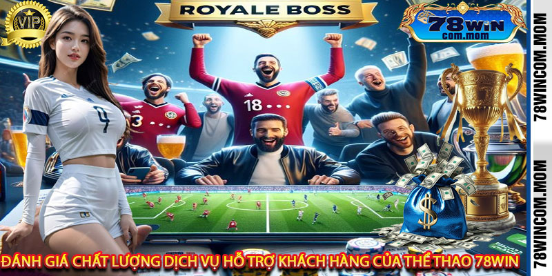 Đánh giá chất lượng dịch vụ hỗ trợ khách hàng của Thể Thao 78Win