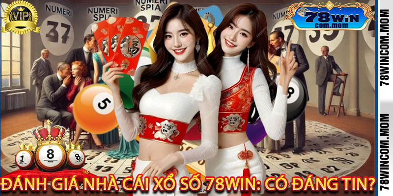 Đánh Giá Nhà Cái Xổ Số 78Win: Có Đáng Tin?