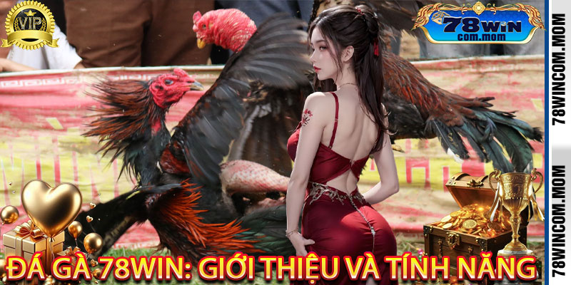 Đá Gà 78Win: Giới thiệu và Tính Năng