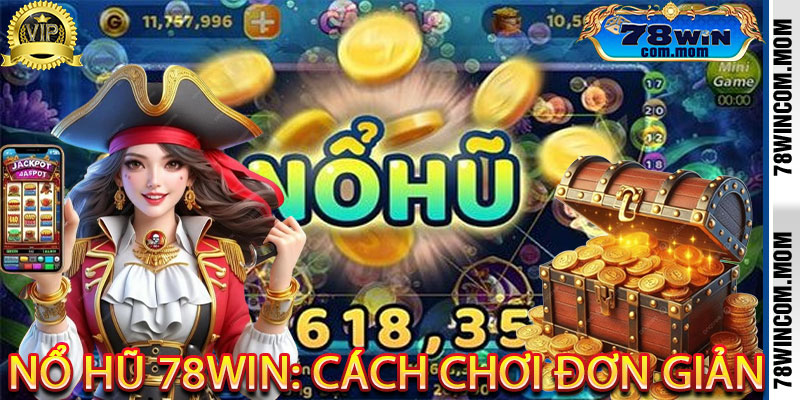 Nổ Hũ 78Win: Cách Chơi Đơn Giản