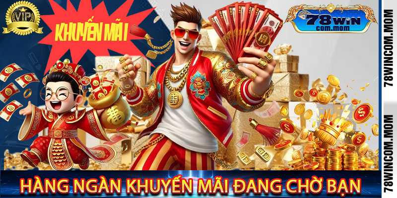 Tổng hợp các ưu đãi vô cùng giá trị tại thương hiệu 78win
