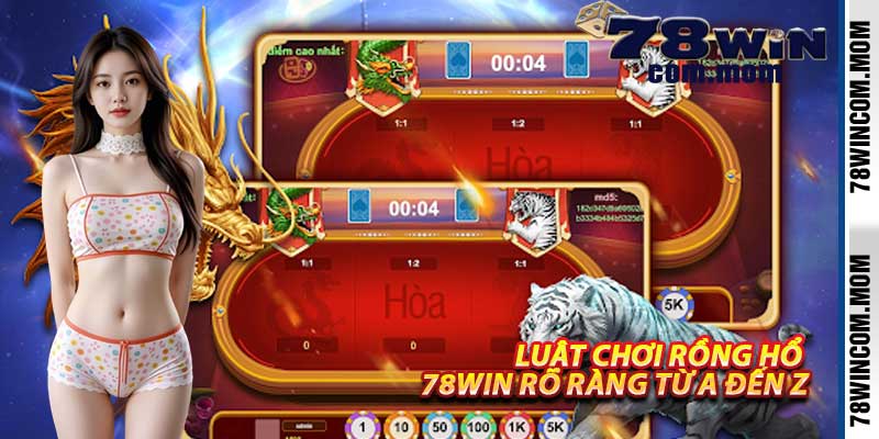Luật Chơi Rồng Hổ 78Win Rõ Ràng Từ A Đến Z