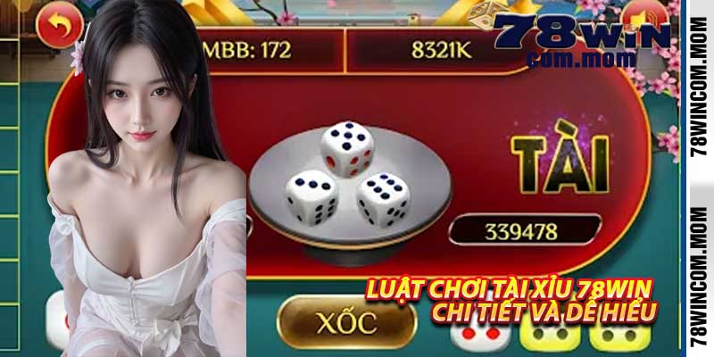 Luật Chơi Tài Xỉu 78Win Chi Tiết Và Dễ Hiểu