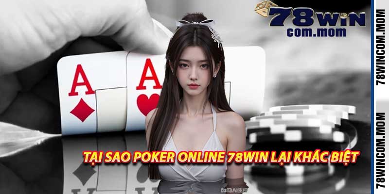 Tại sao Poker Online 78Win lại khác biệt