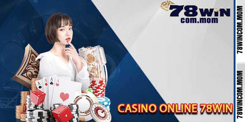 Casino Online 78Win - Tuyệt Chiêu Húp Trọn Tiền Nhà Cái